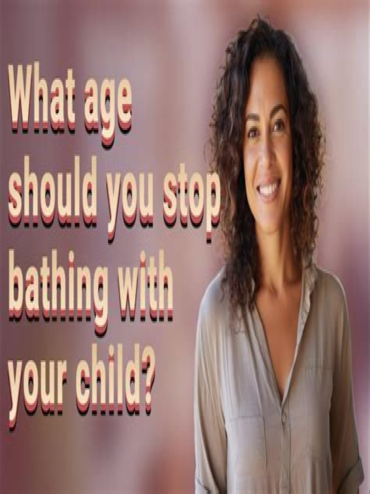 What age should you stop bathing with your child?